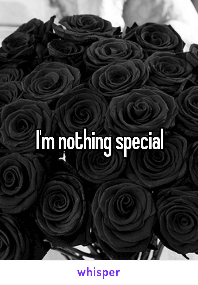 I'm nothing special