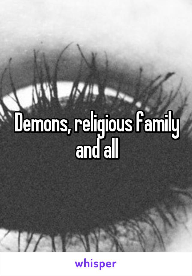 Demons, religious family and all