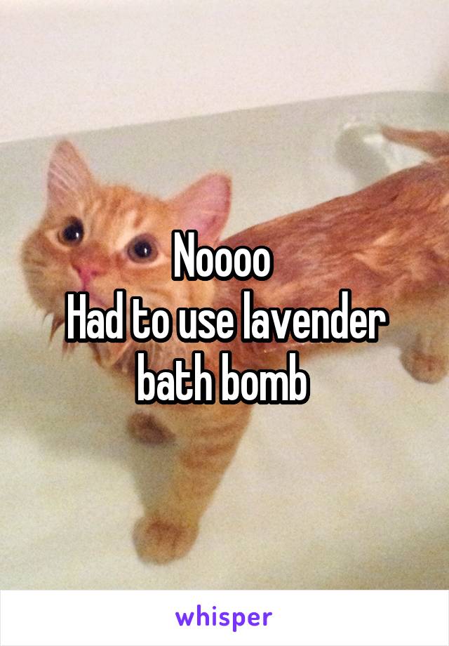 Noooo 
Had to use lavender bath bomb 