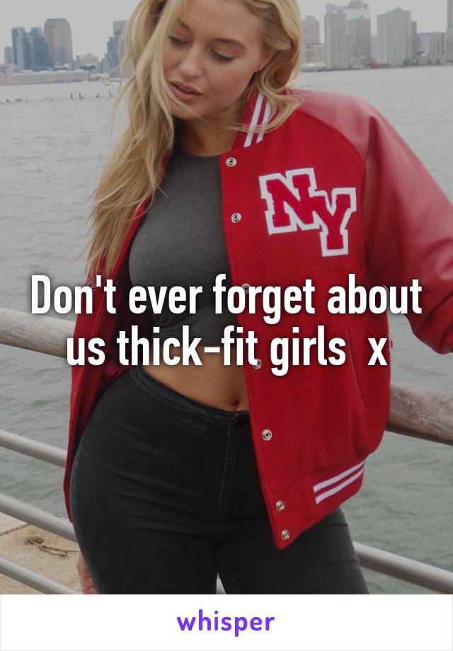 Don't ever forget about us thick-fit girls  x