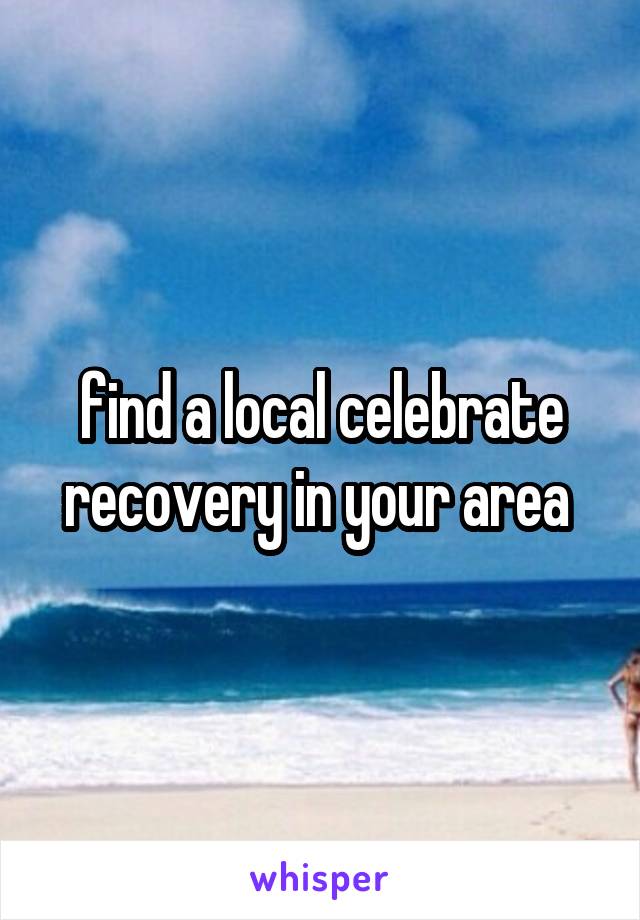 find a local celebrate recovery in your area 