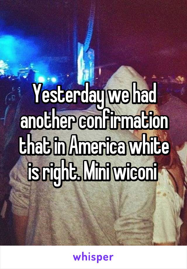 Yesterday we had another confirmation that in America white is right. Mini wiconi 