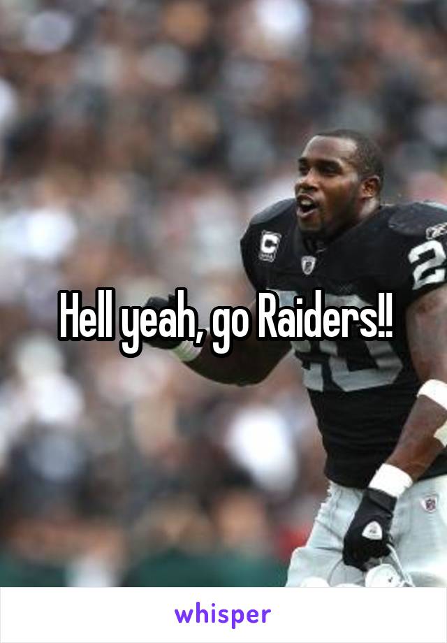 Hell yeah, go Raiders!!