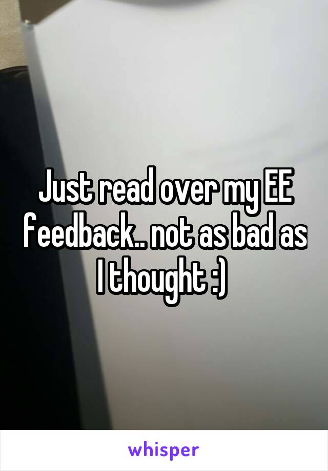 Just read over my EE feedback.. not as bad as I thought :) 