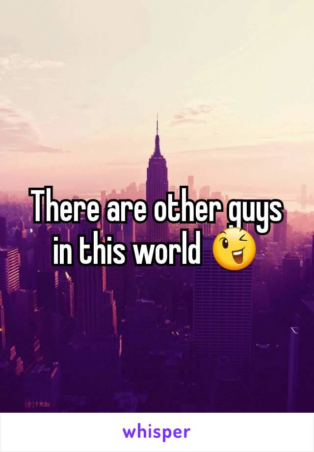 There are other guys in this world 😉