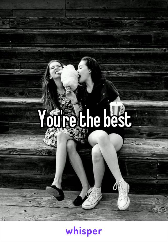 You're the best