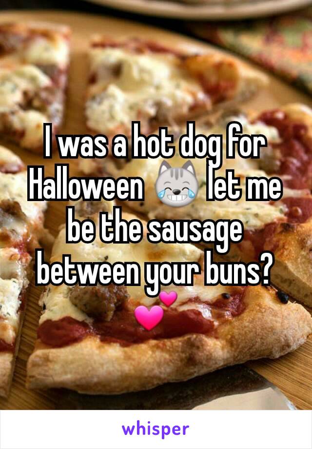 I was a hot dog for Halloween 😹 let me be the sausage between your buns?💕
