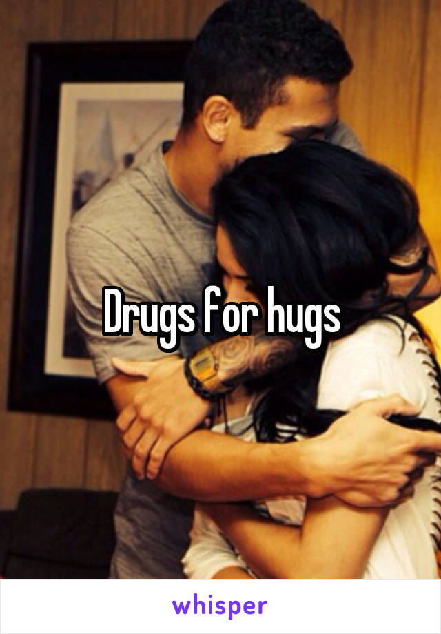 Drugs for hugs