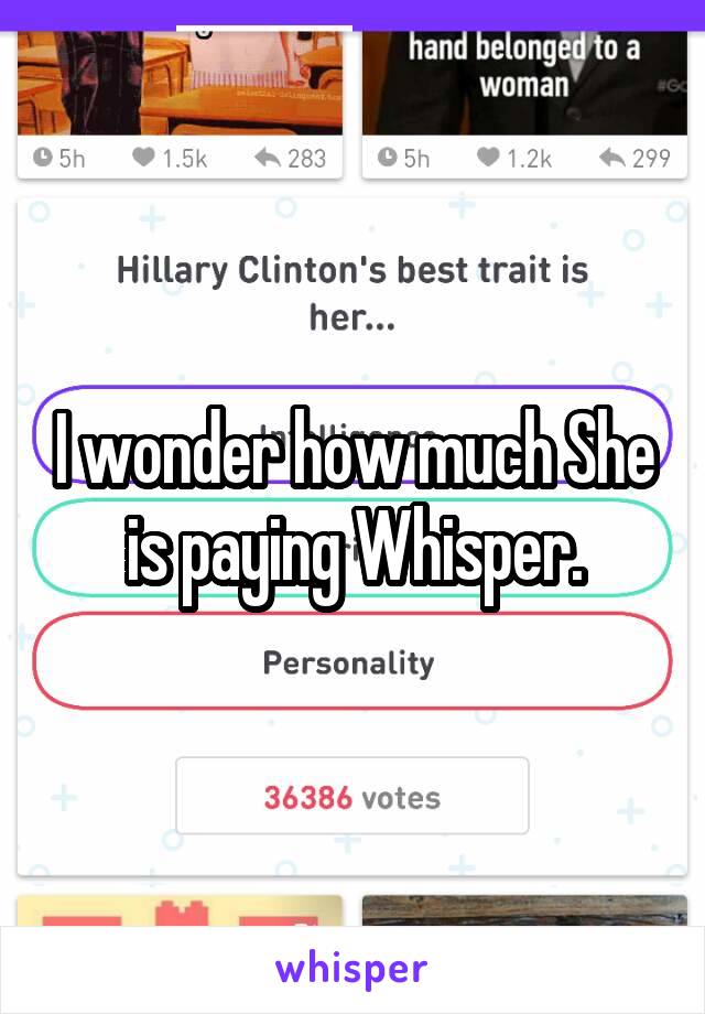 I wonder how much She is paying Whisper.
