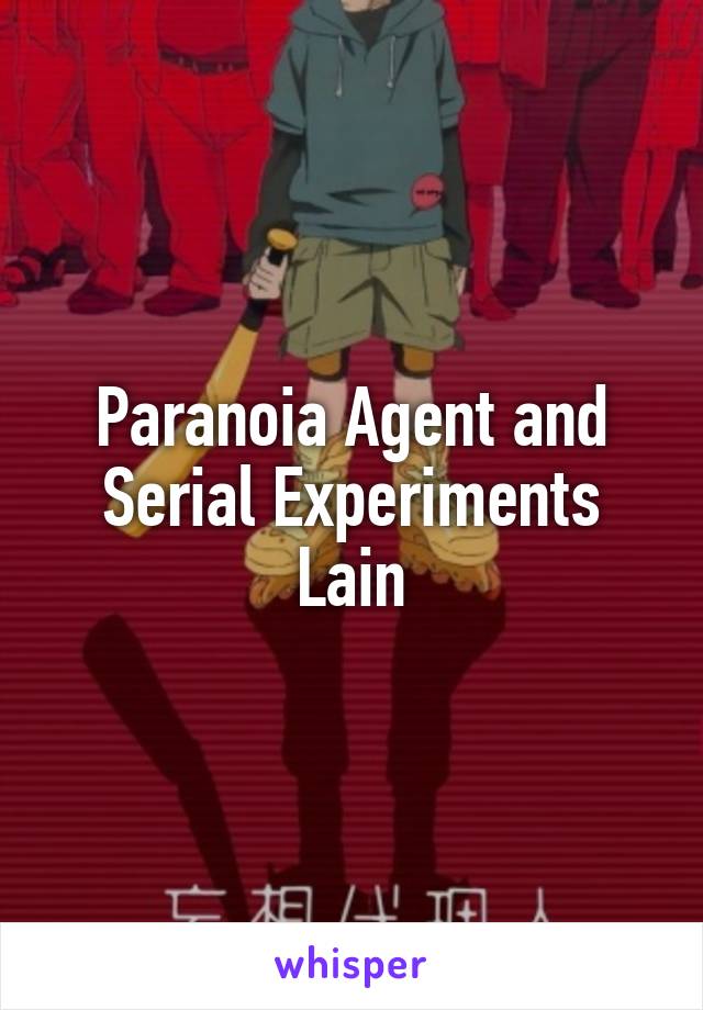 Paranoia Agent and Serial Experiments Lain