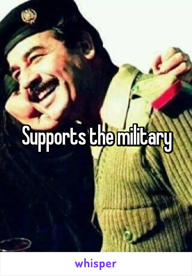 Supports the military