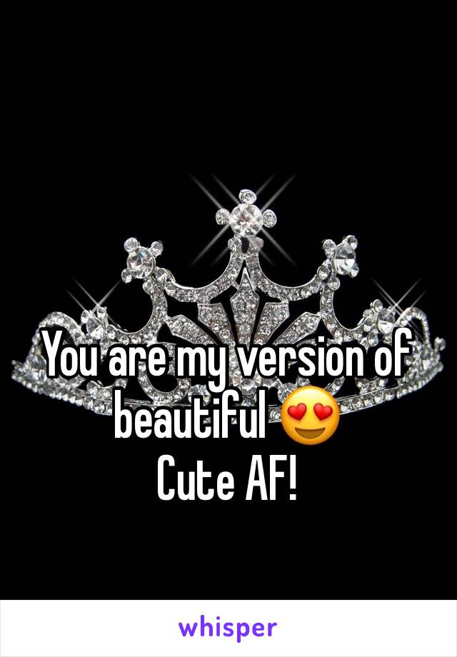 You are my version of beautiful 😍
Cute AF!