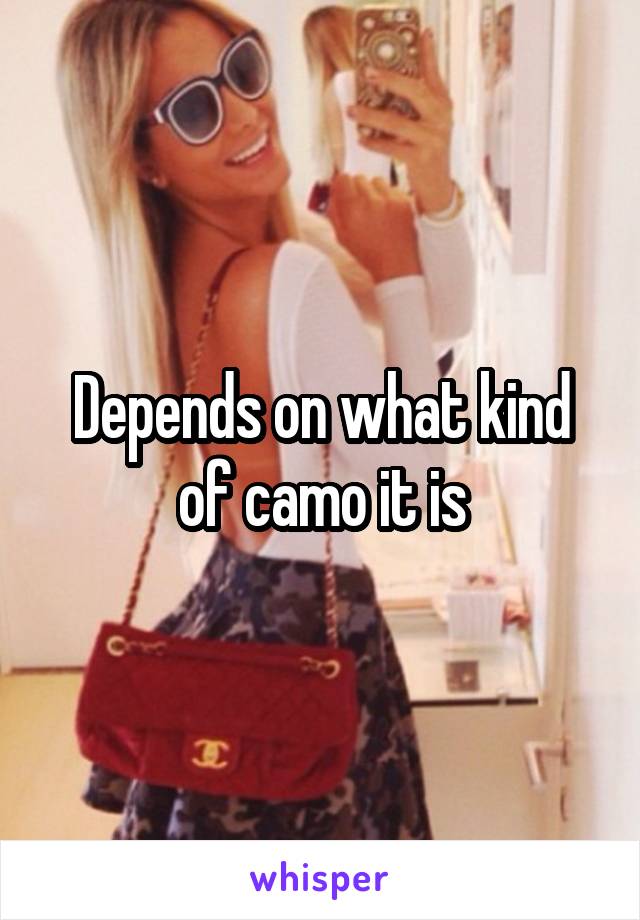 Depends on what kind of camo it is
