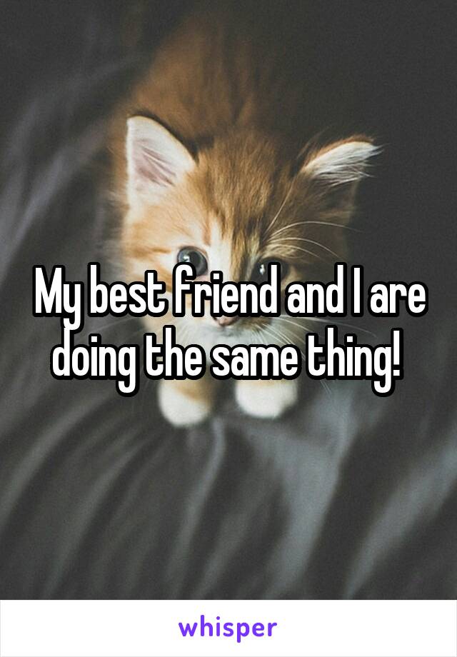 My best friend and I are doing the same thing! 