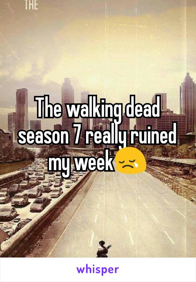 The walking dead season 7 really ruined my week😢