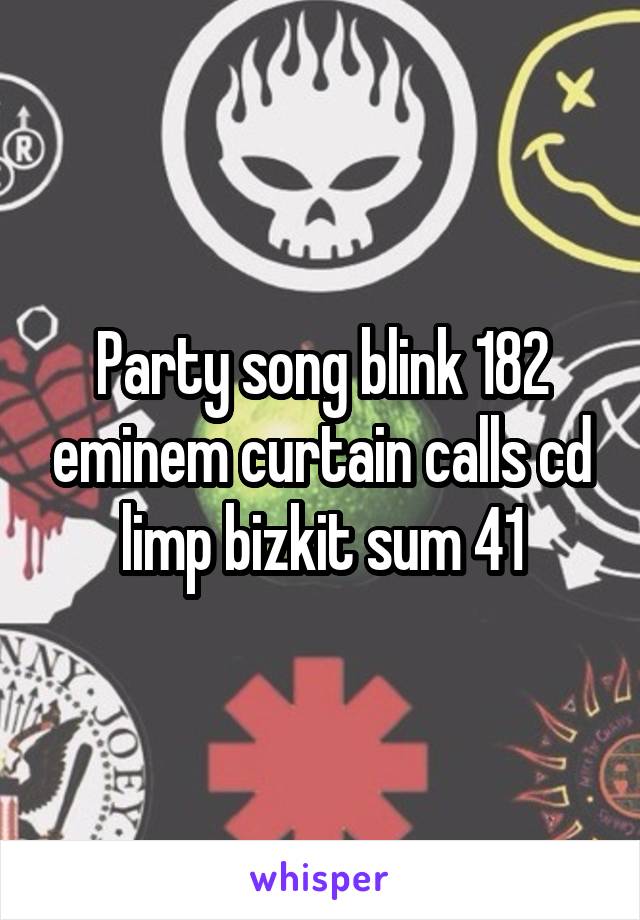 Party song blink 182 eminem curtain calls cd limp bizkit sum 41