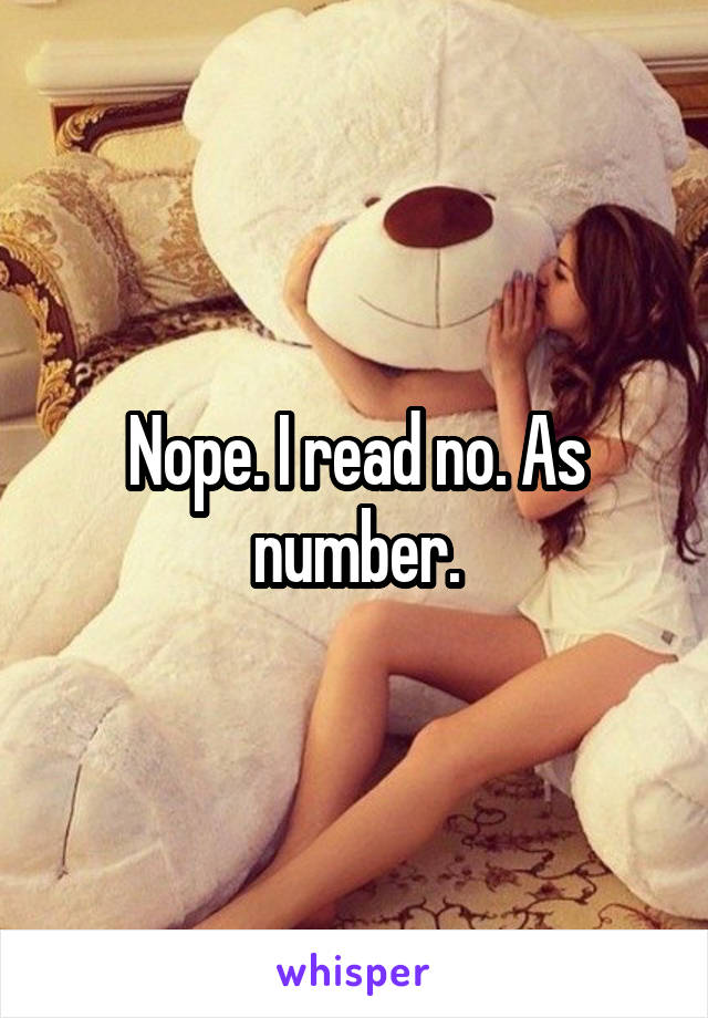 Nope. I read no. As number.