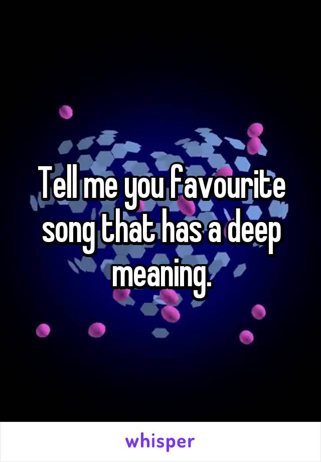 Tell me you favourite song that has a deep meaning.