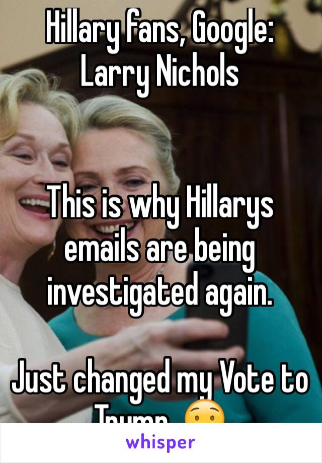 Hillary fans, Google: Larry Nichols


This is why Hillarys emails are being investigated again. 

Just changed my Vote to Trump. 😟