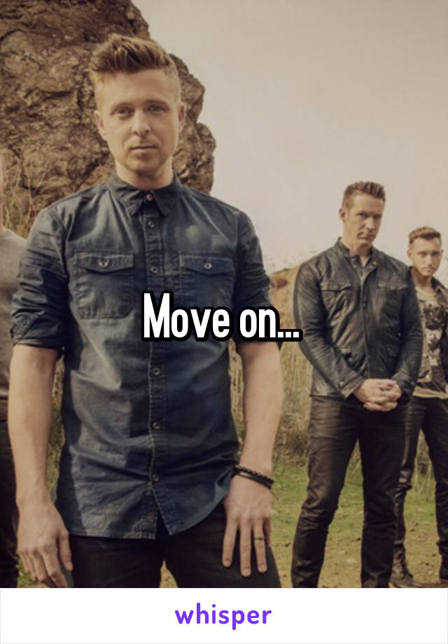Move on... 