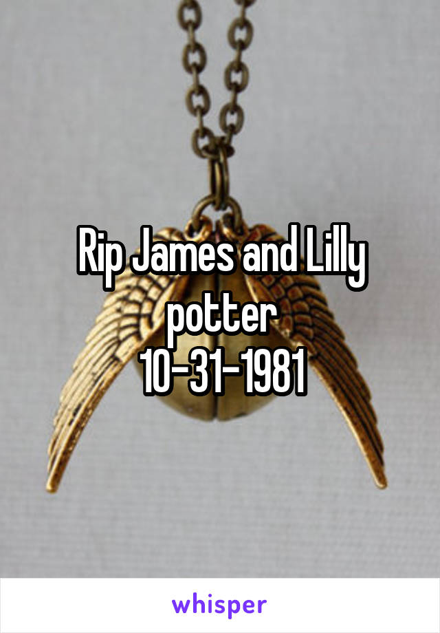 Rip James and Lilly potter
10-31-1981