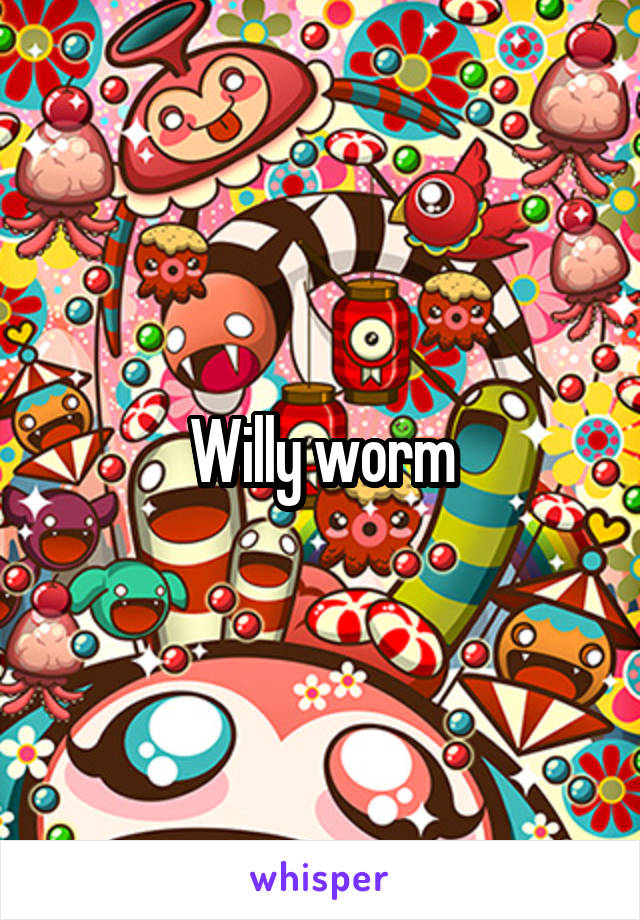 Willy worm