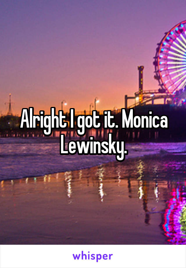 Alright I got it. Monica Lewinsky.
