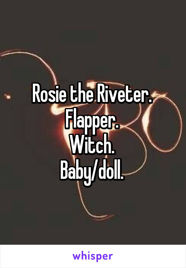 Rosie the Riveter. 
Flapper. 
Witch. 
Baby/doll. 