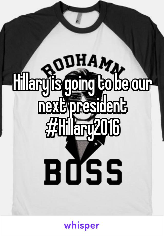 Hillary is going to be our next president
#Hillary2016

