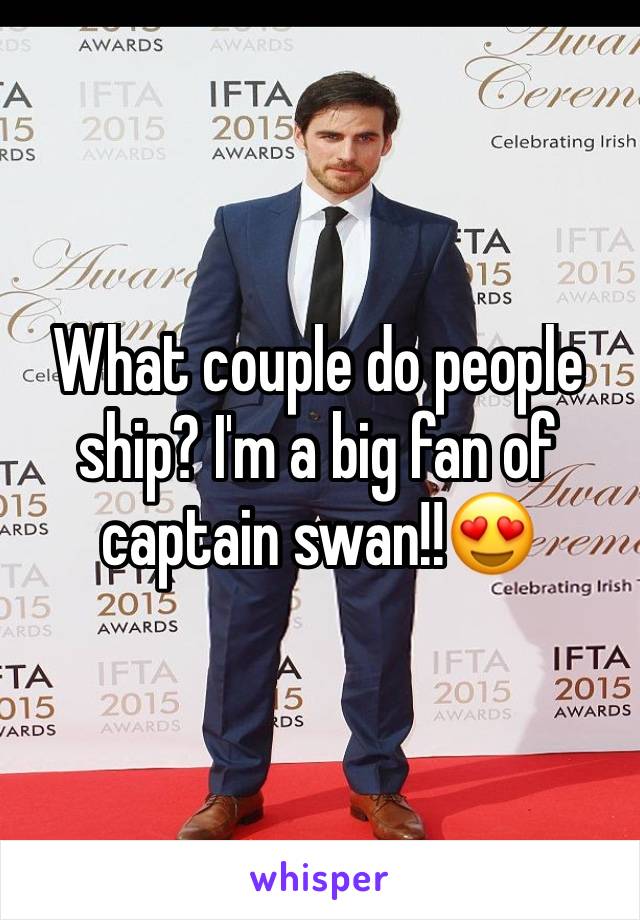 What couple do people ship? I'm a big fan of captain swan!!😍