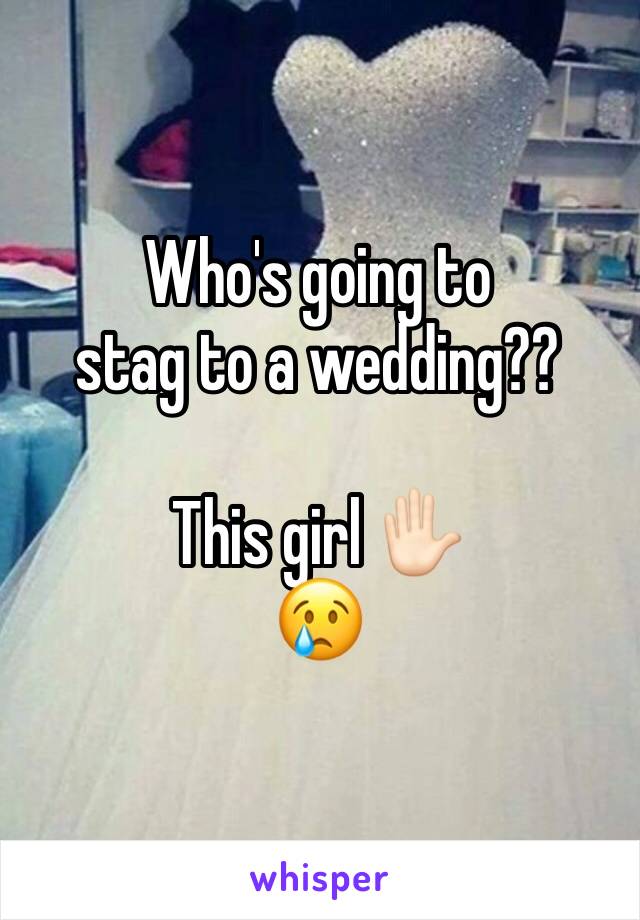 Who's going to 
stag to a wedding??

This girl ✋🏻
😢