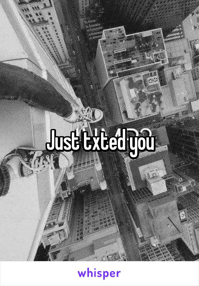 Just txted you