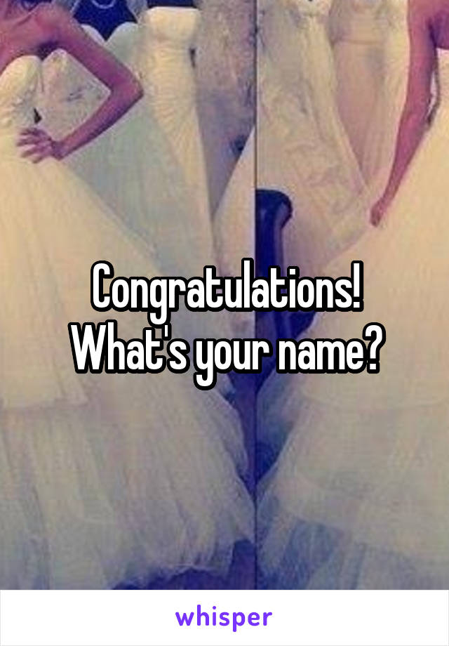 Congratulations! What's your name?