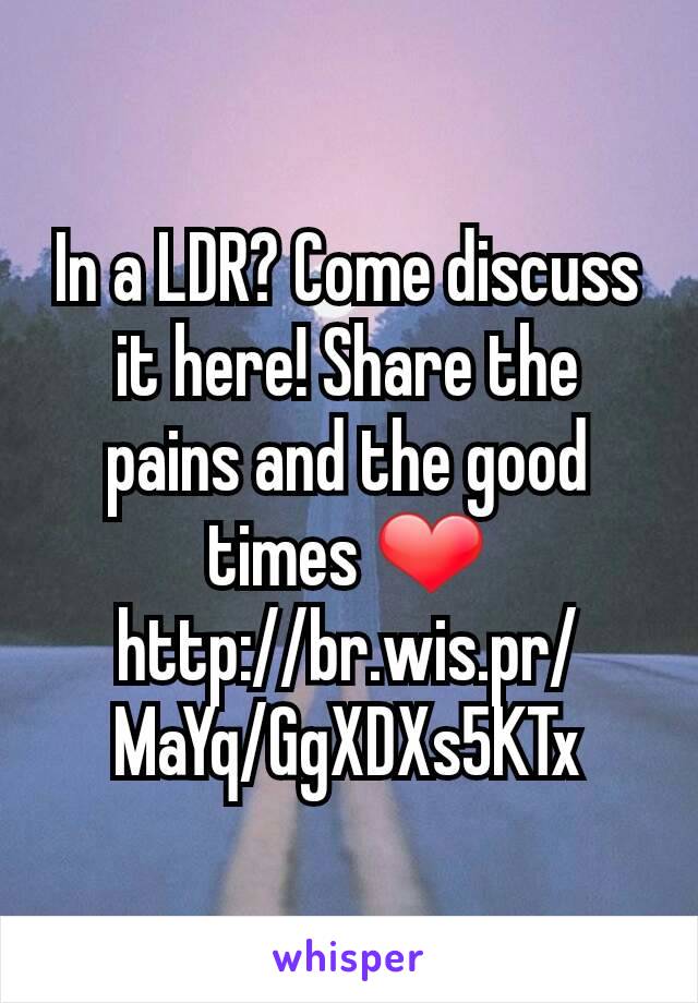 In a LDR? Come discuss it here! Share the pains and the good times ❤
http://br.wis.pr/MaYq/GgXDXs5KTx