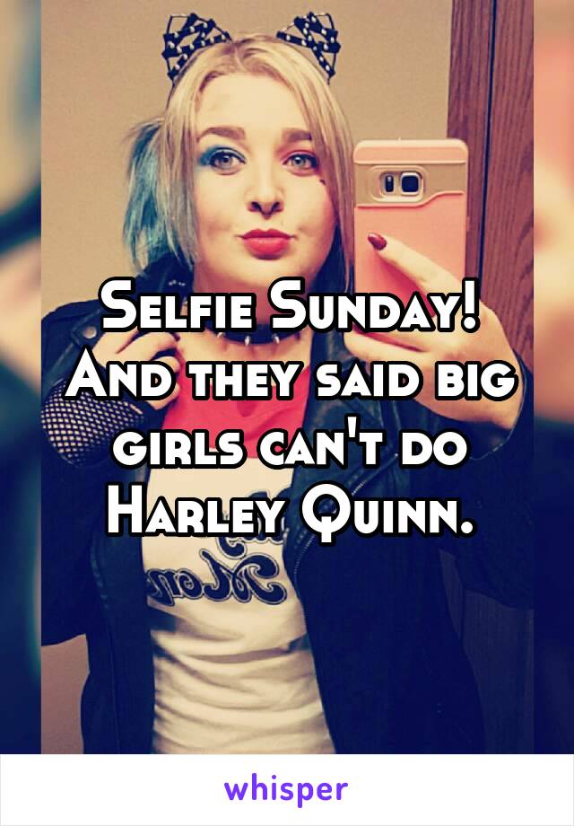 Selfie Sunday! And they said big girls can't do Harley Quinn.
