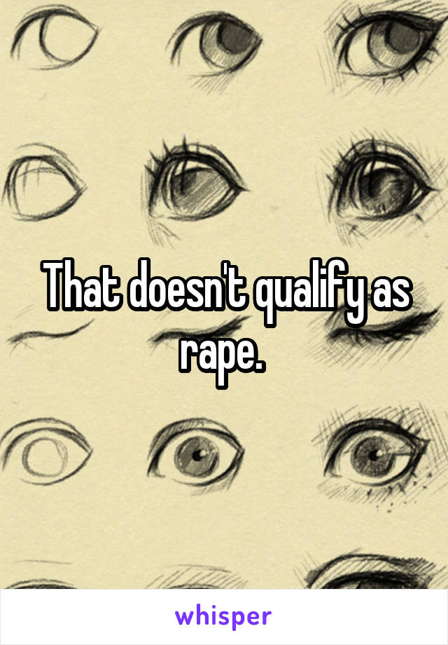That doesn't qualify as rape. 
