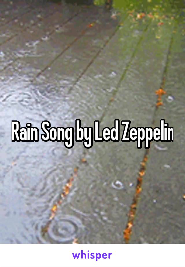 Rain Song by Led Zeppelin