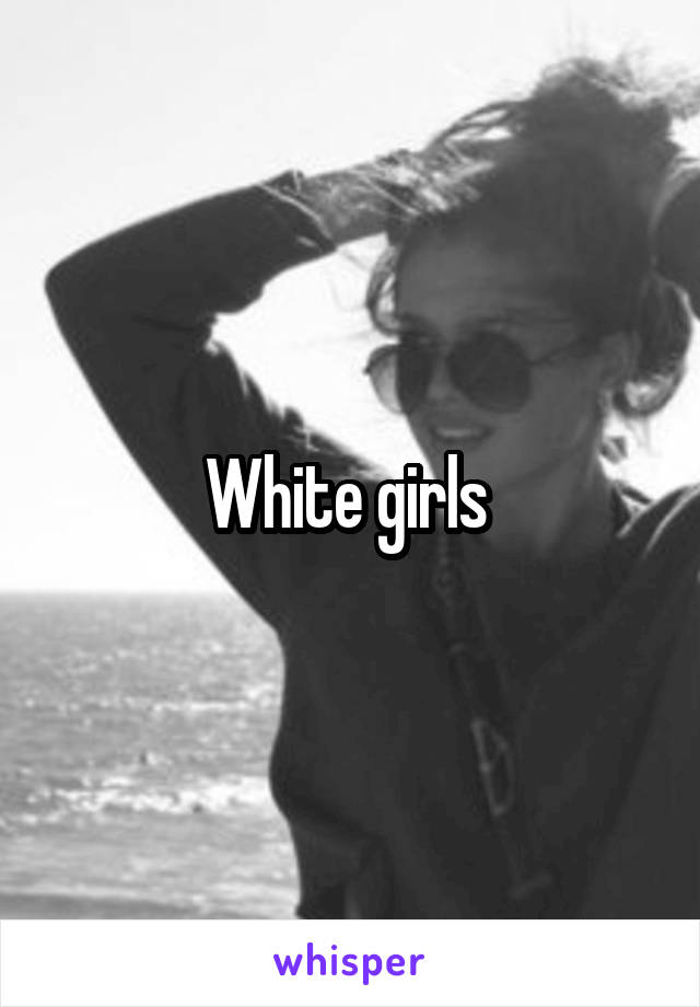 White girls 