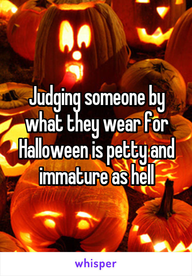 Judging someone by what they wear for Halloween is petty and immature as hell
