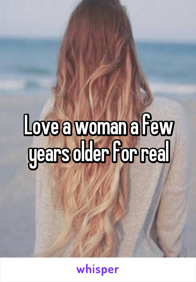 Love a woman a few years older for real