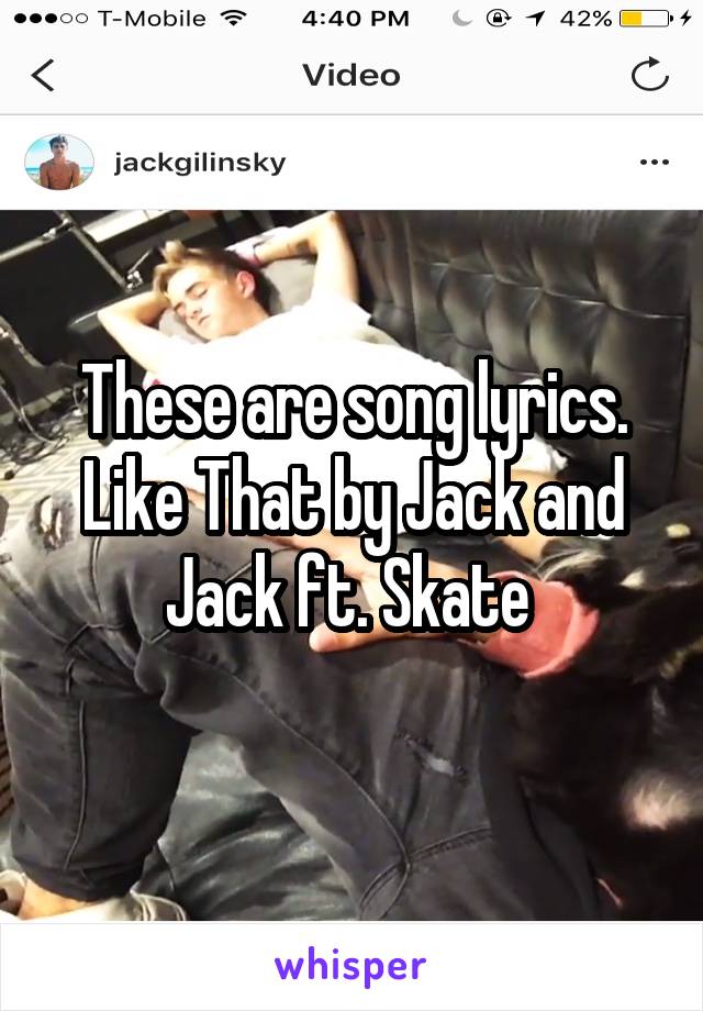 These are song lyrics. Like That by Jack and Jack ft. Skate 