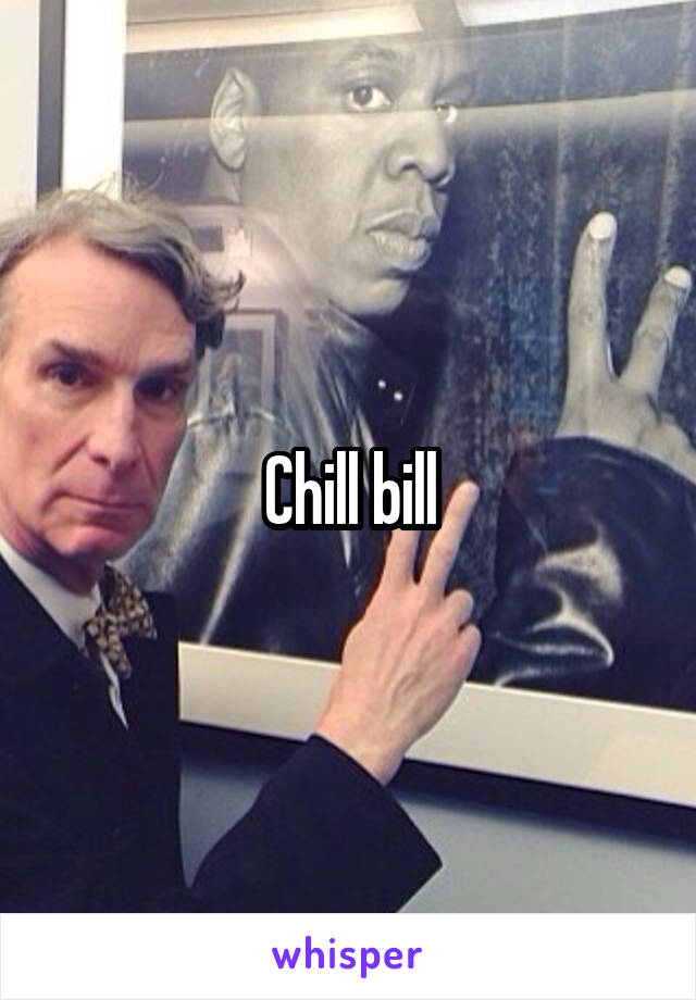 Chill bill