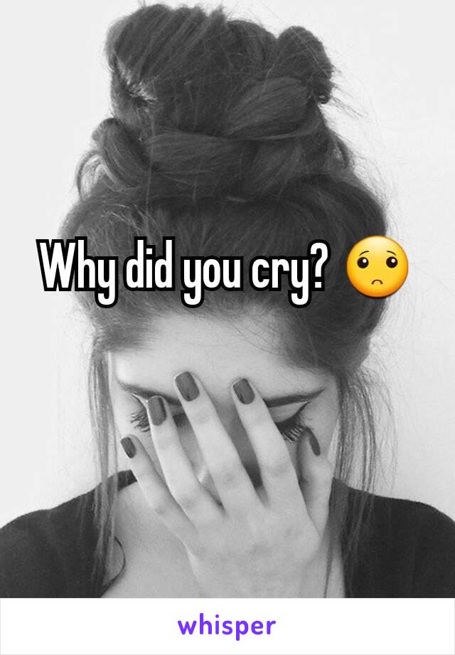 Why did you cry? 🙁