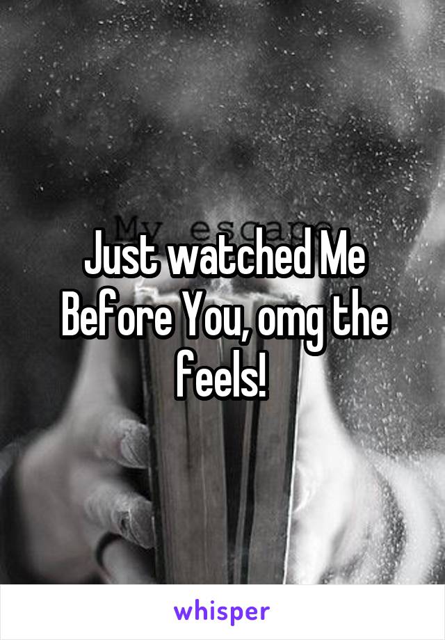 Just watched Me Before You, omg the feels! 