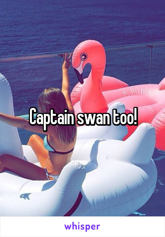 Captain swan too!