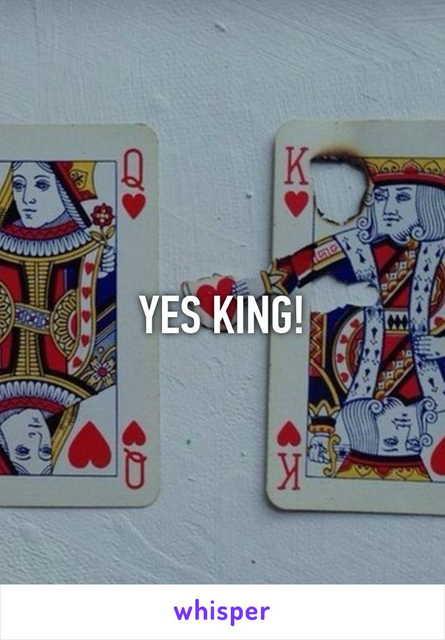 YES KING!