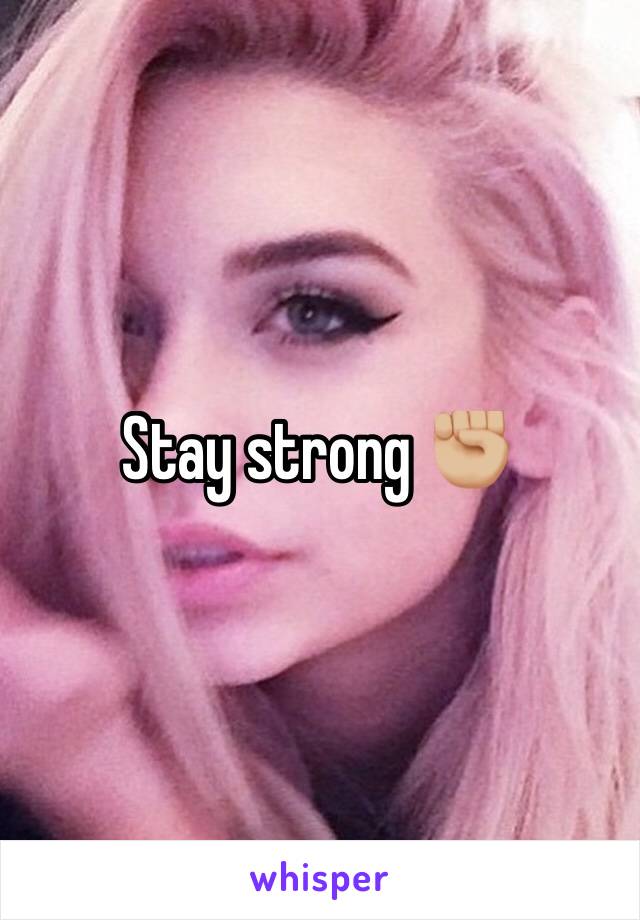 Stay strong âœŠðŸ�¼
