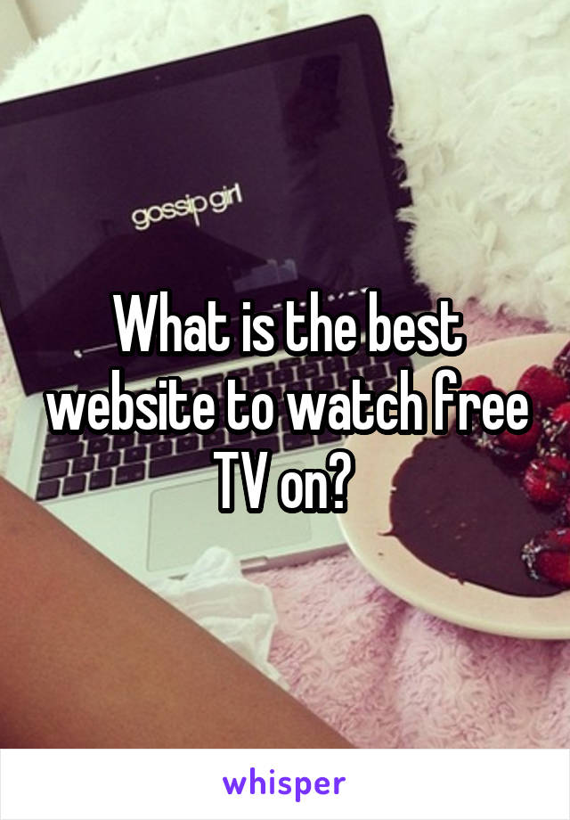 What is the best website to watch free TV on? 