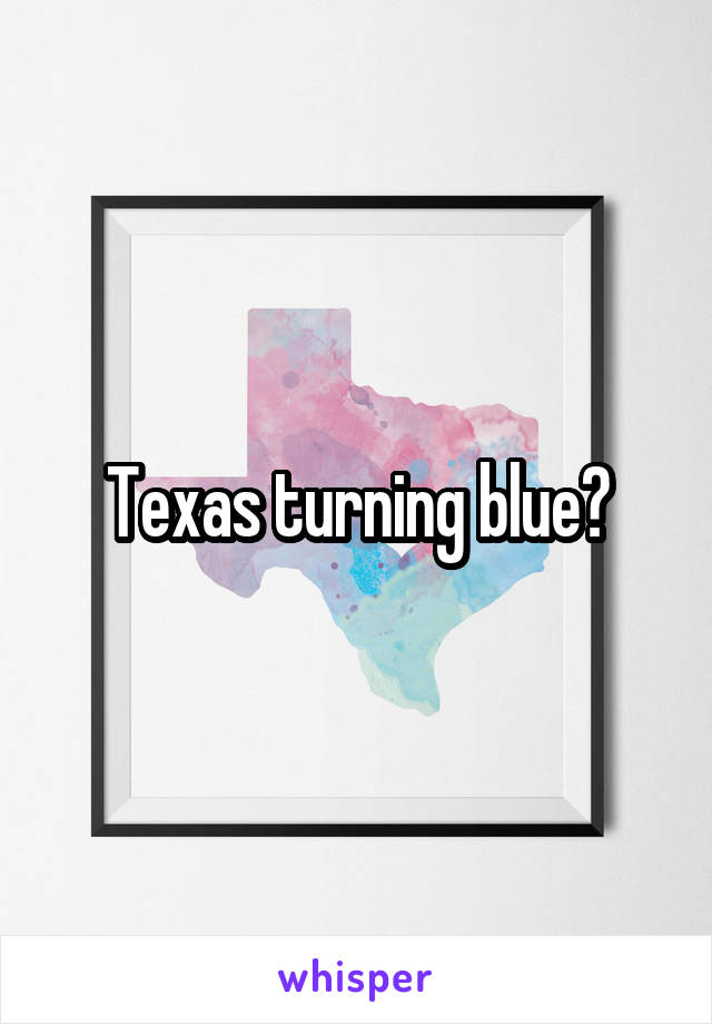 Texas turning blue?