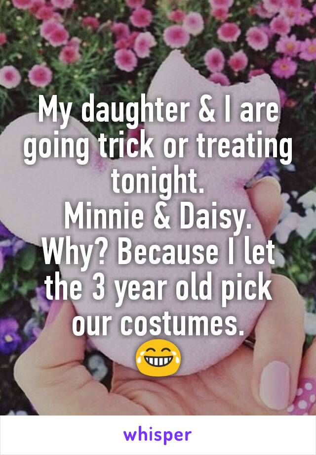 My daughter & I are going trick or treating tonight.
Minnie & Daisy.
Why? Because I let the 3 year old pick our costumes.
😂